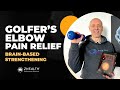 Golfer&#39;s Elbow Pain Relief (Brain-Based Strengthening!)