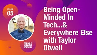Being Open-Minded in Tech...& Everywhere Else, with Taylor Otwell