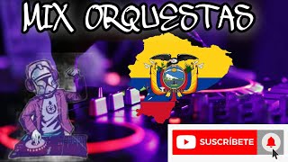 MIX ORQUESTAS ECUATORIANAS