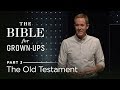 The Bible For Grown-Ups, Part 3: The Old Testament // Andy Stanley