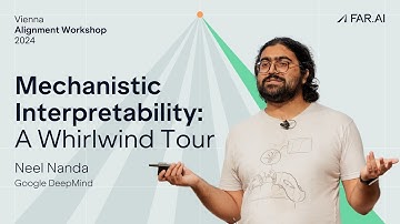 Neel Nanda – Mechanistic Interpretability: A Whirlwind Tour