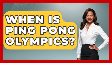 When Is Ping Pong Olympics? - The Racket Xpert