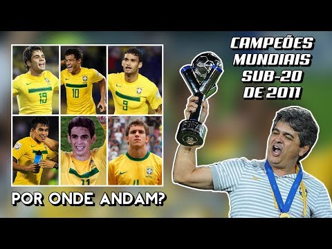 BRASIL CAMPEÃO MUNDIAL SUB 20 EM 2011 - Por onde Andam? 