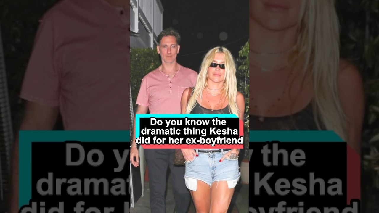 Do you know the dramatic thing Kesha did for her ex-boyfriend