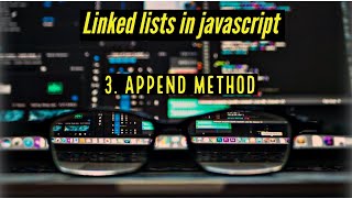 Linked lists in javascript - 3. Append, print methods
