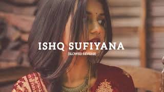 ISHQ SUFIYANA  [SLOWED REVERB] lofimusic slowed music