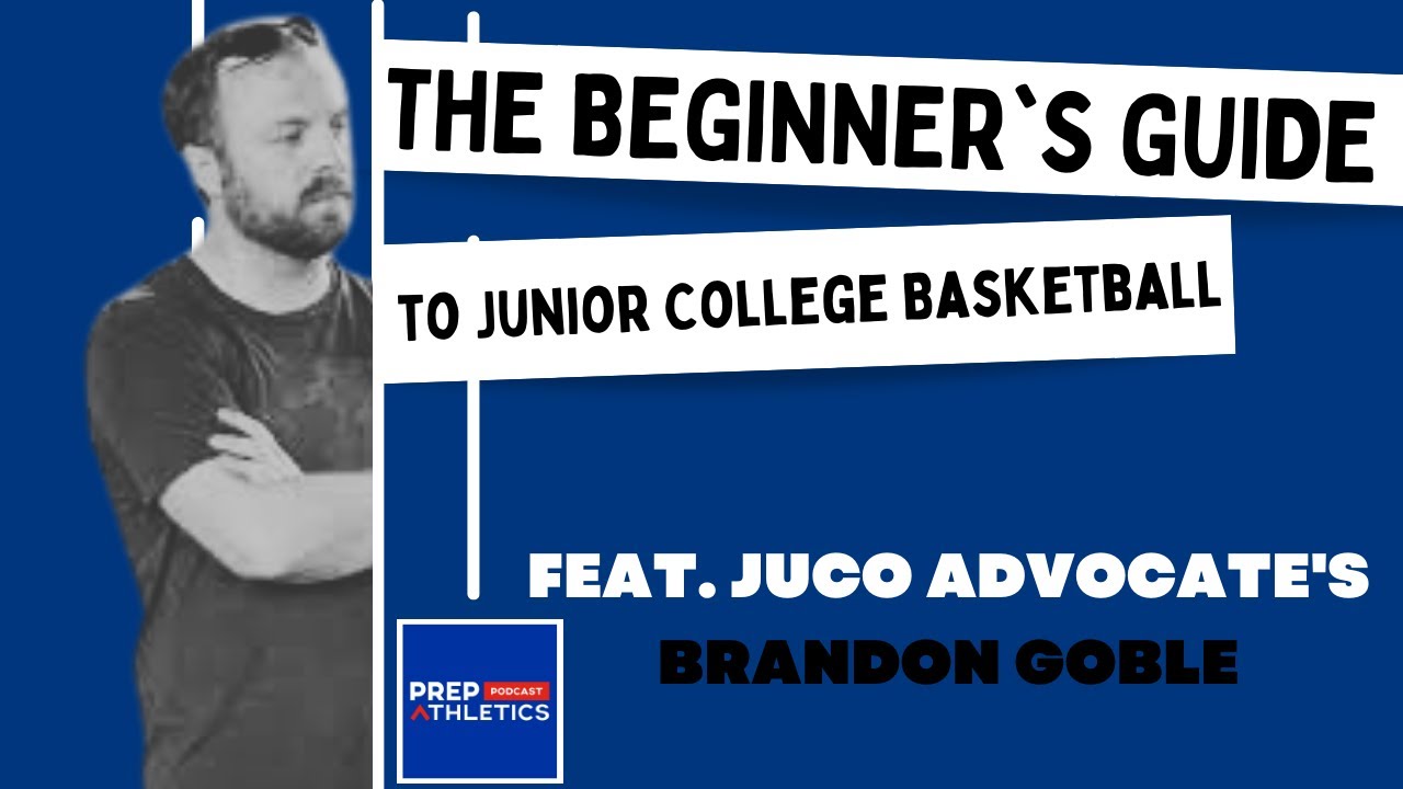 The Beginner's Guide to Junior College Basketball - feat. JUCO Advocate's Brandon Goble