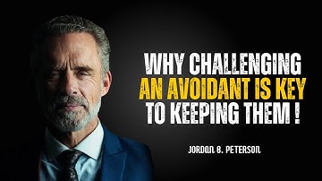 Why Challenging an Avoidant Is Key to Keeping Them | Jordan Peterson | Motivational Speech