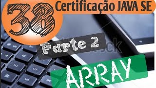 38 - Certificação Java (Array de referência a objetos)