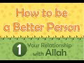 How to be a better person - Your relationship with Allah