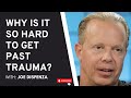 Why Is It So Hard to Get Past Trauma? Dr. Joe Dispenza Explains