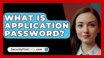What Is Application Password? - SecurityFirstCorp.com