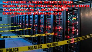 Netherlands Seizes 800 Servers in Pro-Russian Cyber Takedown + Microsoft Defender Zero-Days