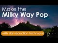 Make the Milky Way pop with the star reduction technique. Photoshop tutorial