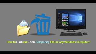 how to find and delete temporary files in any windows computer ?