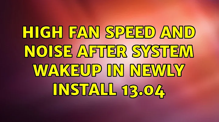 Ubuntu: High fan speed and noise after system wakeup in newly install 13.04 (2 Solutions!!)