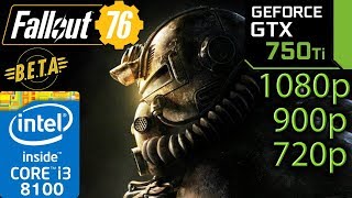 Fallout 76 - GTX 750 ti - i3 8100 - 1080p - 900p - 720p