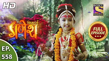 Vighnaharta Ganesh - Ep 558 - Full Episode - 10th October, 2019