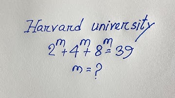 Harvard University Interviews tricks : m=? | 2^m +4^m +8^m =39 |