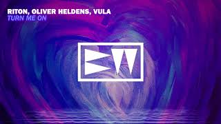 Riton, Oliver Heldens feat  Vula - Turn Me On