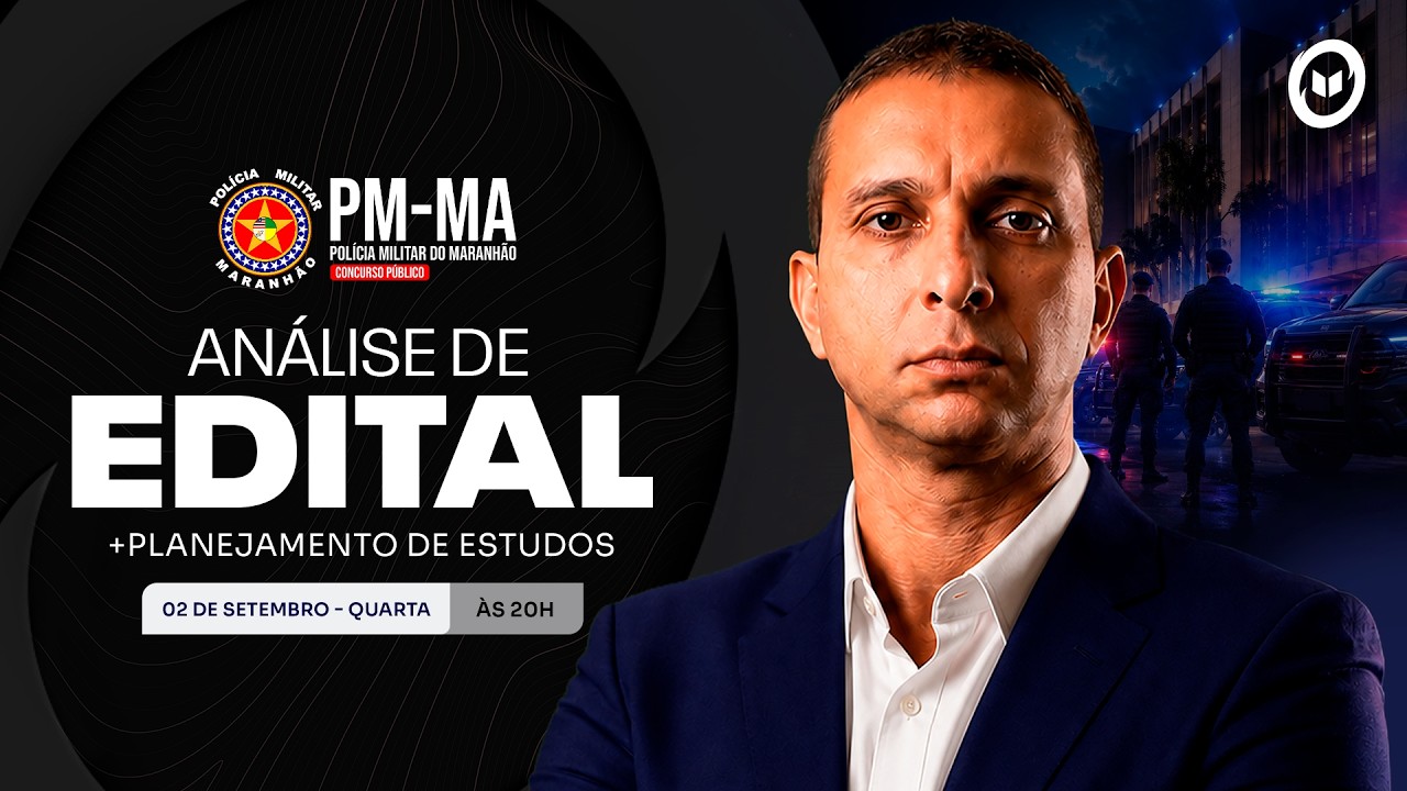CONCURSO PM/MA: ANÁLISE DE EDITAL + PLANEJAMENTO DE ESTUDOS