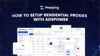 How to Set Up Proxying Residential Proxies in AdsPower | Full Integration Tutorial