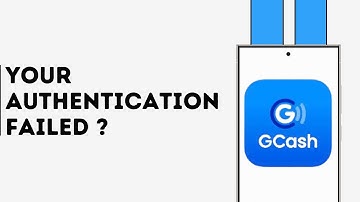 How to Fix GCash “Your Authentication Failed” Problem