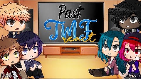 ✨Past TMF React to the Future✨  Part 1 (Loved With Your Love) Original by: @Bubbibun:D