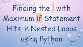 Finding the i with Maximum if Statement Hits in Nested Loops using Python