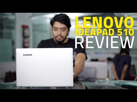 Lenovo Ideapad 510 Laptop Review | India Price, Specifications, Performance, and Verdict