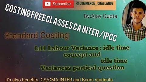 #Standard_costing #Labour_Variance L:11th labour variance & IDLE time concepts and partical question