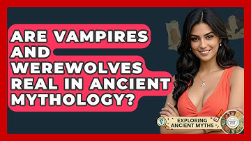 Are Vampires And Werewolves Real In Ancient Mythology? - Exploring Ancient Myths