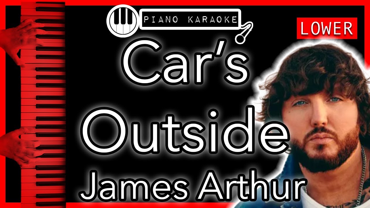 Car’s Outside (LOWER -3) - James Arthur - Piano Karaoke Instrumental