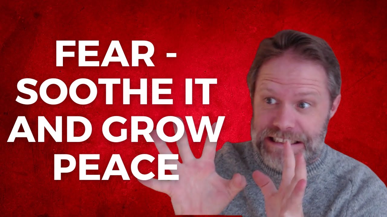 fear-understand-what-it-is-doing-for-you-how-to-soothe-it-youtube