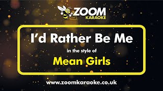 Mean Girls - Id Rather Be Me (Without Backing Vocals) (Karaoke Version) with Lyrics On Screen