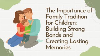 The Importance of Family Tradition for Children_ Building Strong Bonds and Creating Lasting Memories
