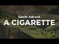 a cigarette lyrics gavin Gavin Adcock - A Cigarette (lyrics)