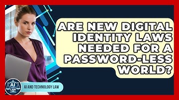 Are New Digital Identity Laws Needed For A Password-less World? - AI and Technology Law