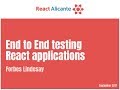 End to End testing React applications talk, by Forbes Lindesay