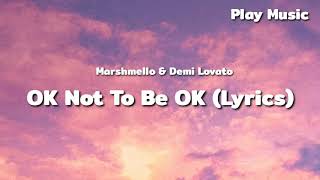 Marshmello & Demi Lovato - OK Not To Be OK (Lyrics)