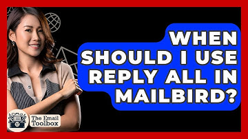 When Should I Use Reply All In Mailbird? - TheEmailToolbox.com