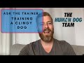 Training a Clingy Dog - Dog Training - Ask the Trainer - The Human Dog Team