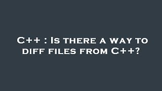 C++ : Is there a way to diff files from C++