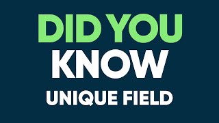 Unique Field - Did You Know
