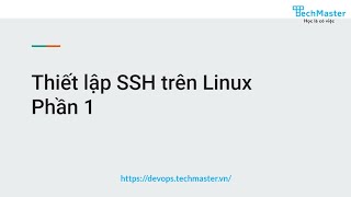 Thiết lập SSH trên Linux - Phần 1 | Lộ trình DevOps | TechMaster