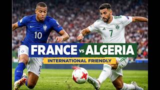 🔴 LIVE: France vs Algeria | International Football Live Match Stream 2026 ⚽🔥