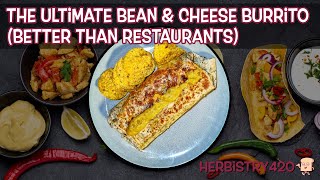 The Ultimate Bean & Cheese Burrito (Better Than Restaurants) | Herbistry420
