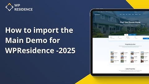 How to import the Main Demo for WpResidence Theme - updated in 2025