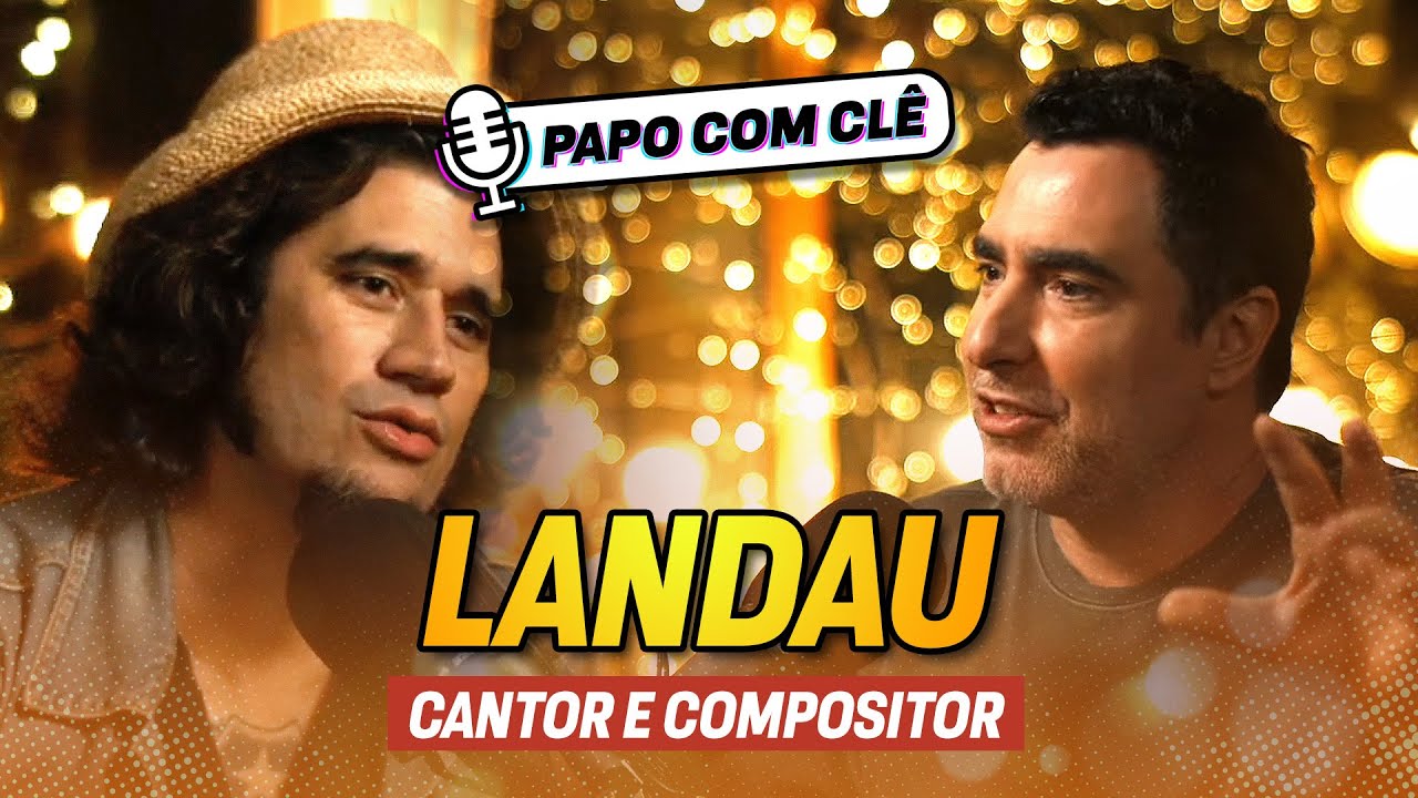 Landau | Cantor e compositor | Papo com Clê