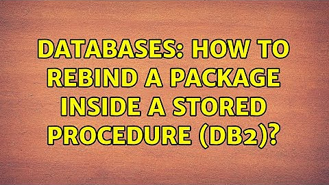 Databases: How to rebind a package inside a Stored Procedure (DB2)?